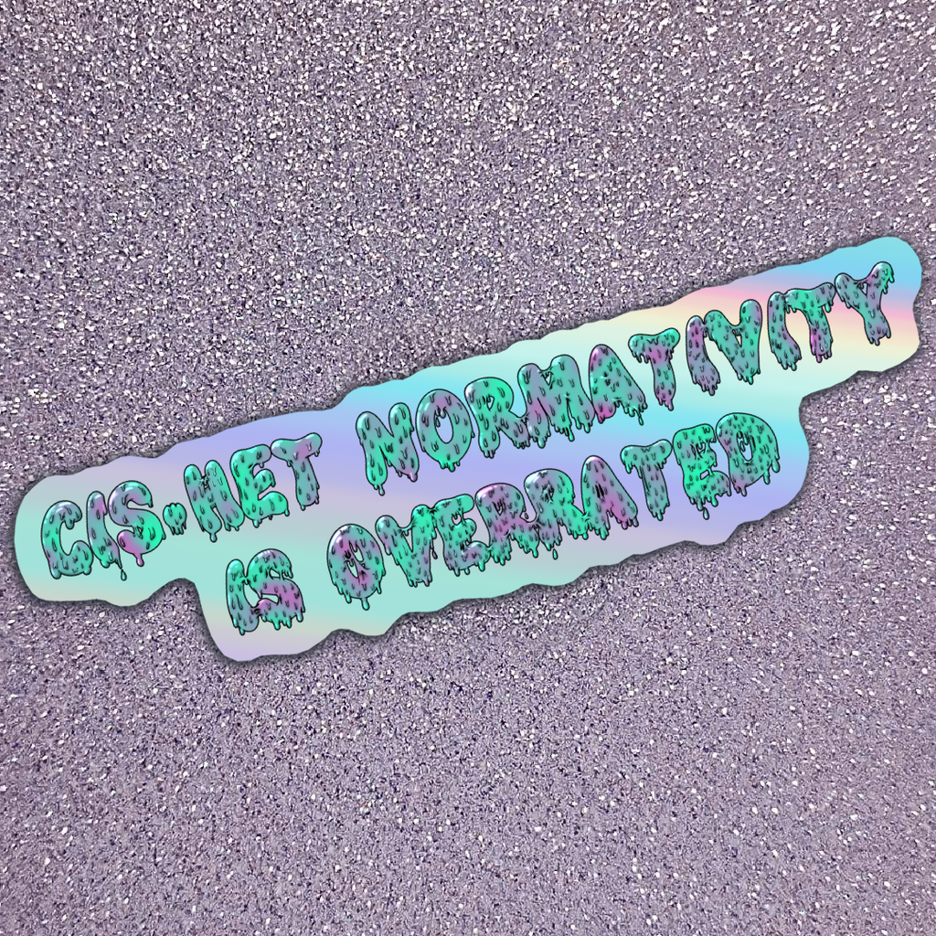 Sticker Cis-Het Normativity is overrated (Holographique)